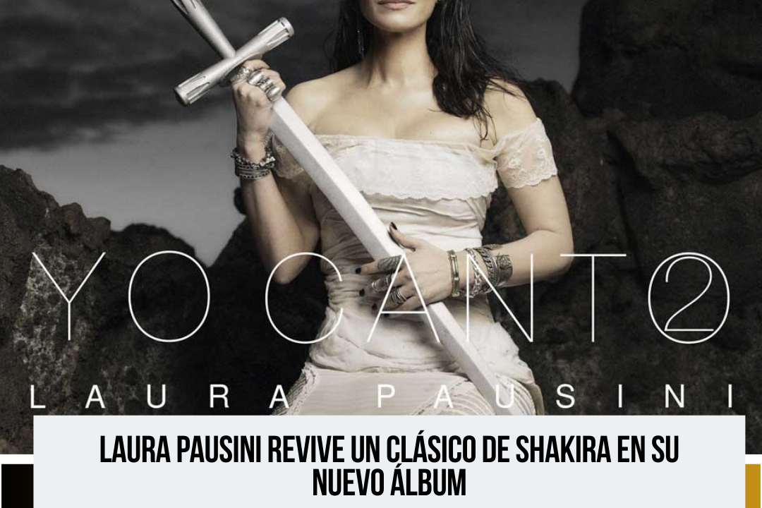Laura Pausini reinterpreta “Antología” de Shakira en su álbum de homenaje Yo Canto 2