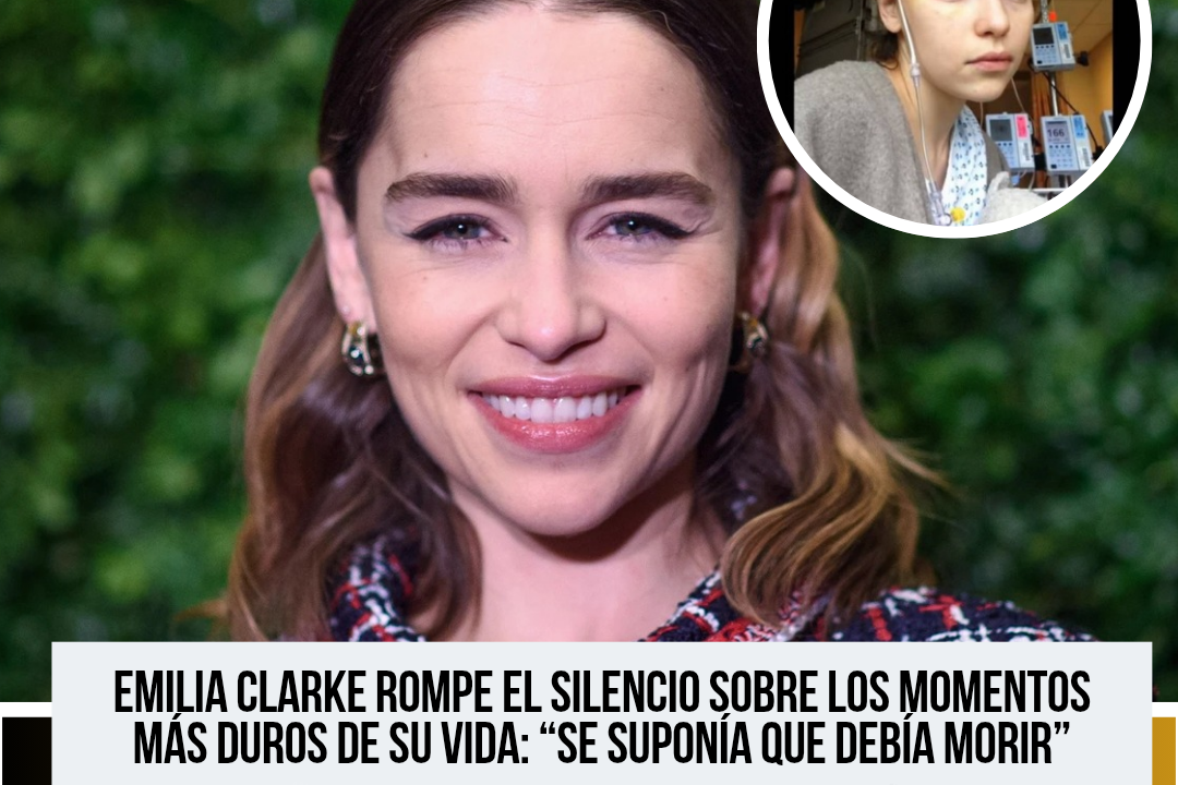 Emilia Clarke relata el duro proceso que vivió tras sufrir dos aneurismas cerebrales durante “Game of Thrones”