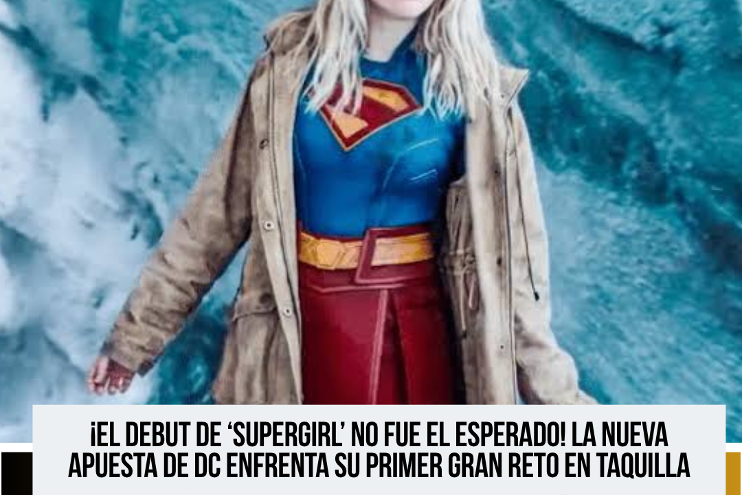 ‘Supergirl’ inicia su recorrido en los cines con un estreno por debajo de las expectativas de DC Studios