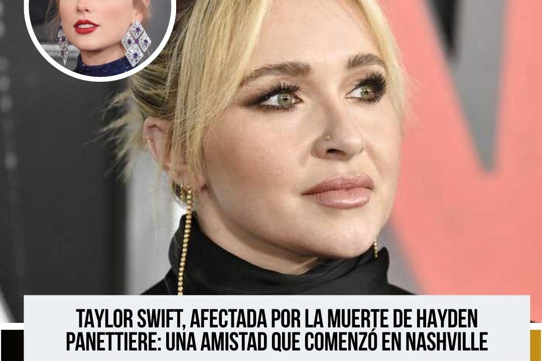 Taylor Swift habría quedado profundamente afectada por la muerte de Hayden Panettiere