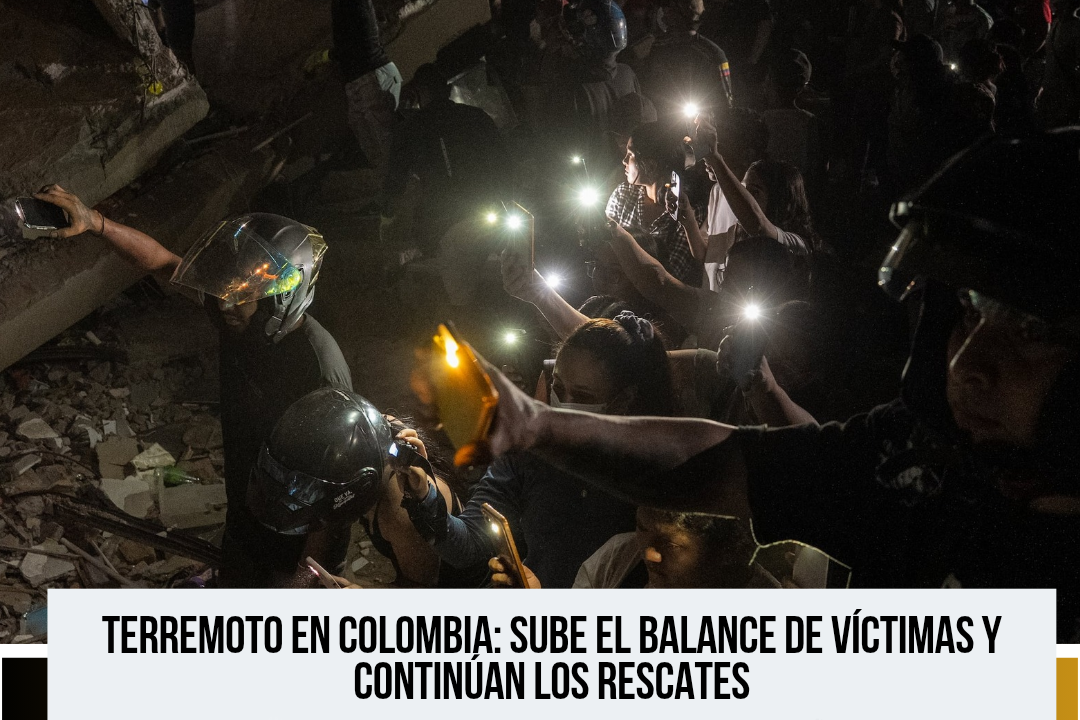 Terremoto en Colombia: aumenta el número de víctimas mientras continúan los rescates durante la noche